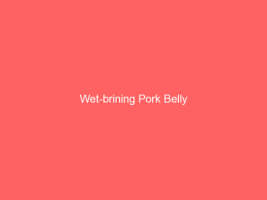 Wet-brining Pork Belly