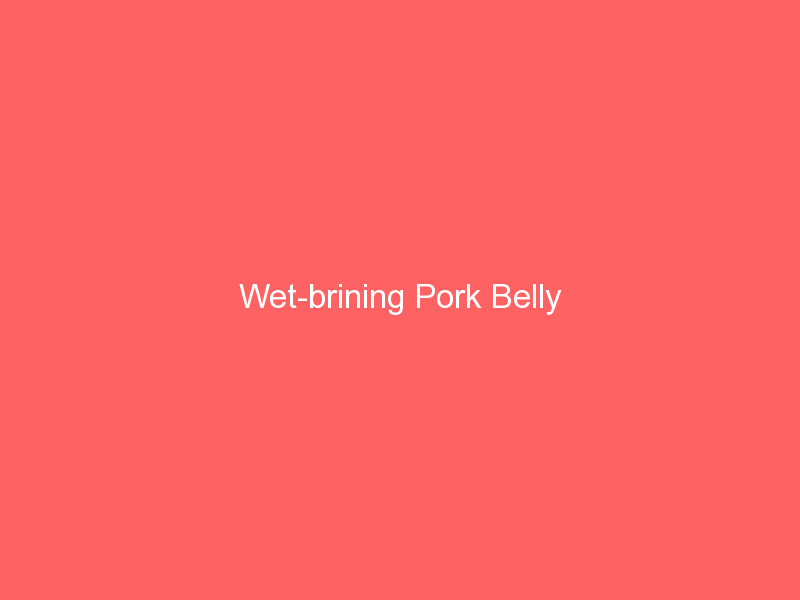 Wet-brining Pork Belly