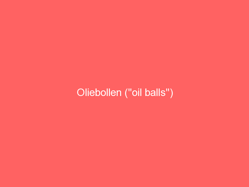 Oliebollen (“oil balls”)